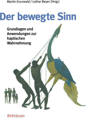 Der Bewegte Sinn: Grundlagen Und Anwendungen Zur Haptischen Wahrnehmung