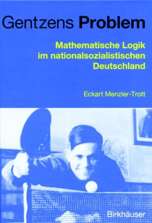 Gentzens Problem. Mathematische Logik im nationalsozialistischen Deutschland.