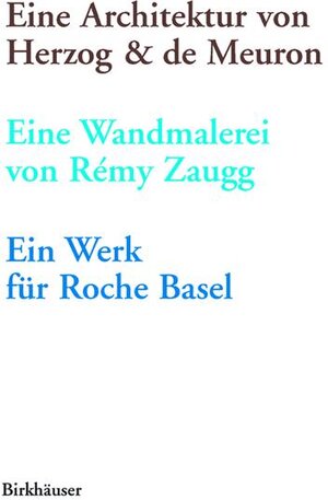 Eine Architektur von Herzog & de Meuron, eine Wandmalerei von Rémy Zaugg, ein Werk für Roche Basel