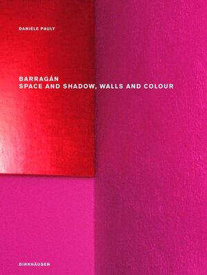 Buchcover Barragán – Space and Shadow, Walls and Colour | Danièle Pauly | EAN 9783764366797 | ISBN 3-7643-6679-6 | ISBN 978-3-7643-6679-7