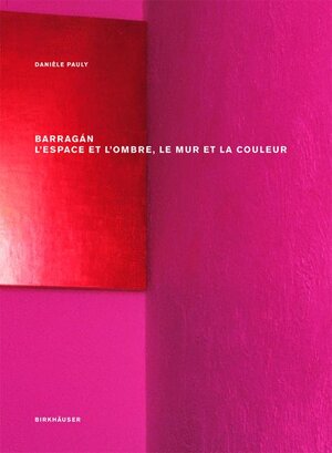 Buchcover Barragán – l'espace et l'ombre, le mur et la couleur | Danièle Pauly | EAN 9783764366803 | ISBN 3-7643-6680-X | ISBN 978-3-7643-6680-3