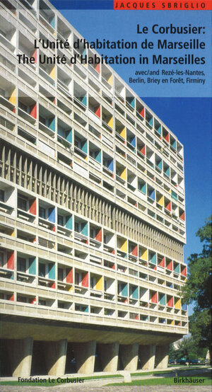 Buchcover Le Corbusier – L'Unité d habitation de Marseille / The Unité d Habitation in Marseilles | Jacques Sbriglio | EAN 9783764367183 | ISBN 3-7643-6718-0 | ISBN 978-3-7643-6718-3
