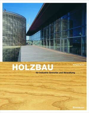 Holzbau für Gewerbe, Industrie, Verwaltung. Grundlagen und Projekte