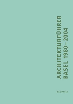 Buchcover Architekturführer Basel 1980-2004 | Lutz Windhöfel | EAN 9783764370879 | ISBN 3-7643-7087-4 | ISBN 978-3-7643-7087-9