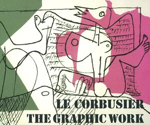 Le Corbusier - The Graphic Work / Le Corbusier - Das grafische Werk