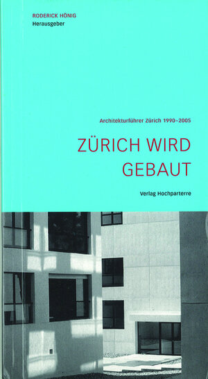 Zürich wird gebaut: Architekturführer Zürich 1990-2005