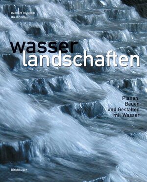 Wasserlandschaften: Planen, Bauen und Gestalten mit Wasser