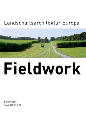 Fieldwork. Landschaftsarchitektur Europa: Landscape Architecture Europe