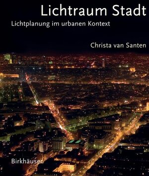 Lichtraum Stadt. Lichtplanung im urbanen Kontext