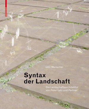 Buchcover Syntax der Landschaft | Udo Weilacher | EAN 9783764376147 | ISBN 3-7643-7614-7 | ISBN 978-3-7643-7614-7