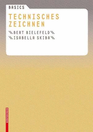 Buchcover Basics Technisches Zeichnen | Bert Bielefeld | EAN 9783764376420 | ISBN 3-7643-7642-2 | ISBN 978-3-7643-7642-0