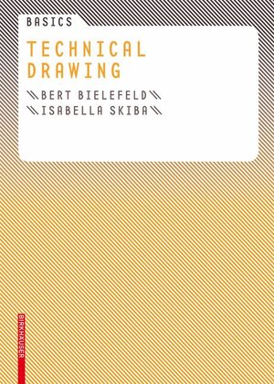 Buchcover Basics Technical Drawing | Bert Bielefeld | EAN 9783764376444 | ISBN 3-7643-7644-9 | ISBN 978-3-7643-7644-4