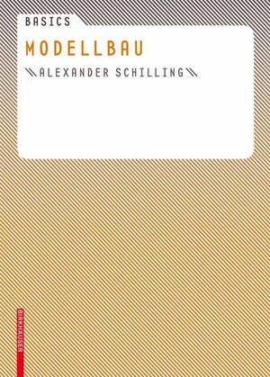 Buchcover Basics Modellbau | Alexander Schilling | EAN 9783764376482 | ISBN 3-7643-7648-1 | ISBN 978-3-7643-7648-2