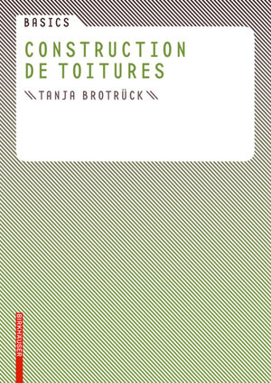 Buchcover Basics Construction de toitures | Tanja Brotrück | EAN 9783764379520 | ISBN 3-7643-7952-9 | ISBN 978-3-7643-7952-0