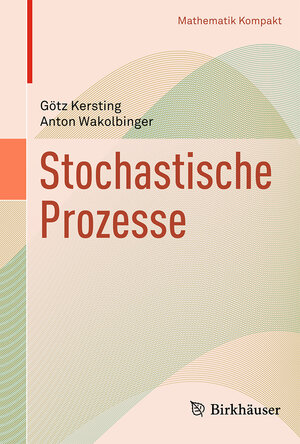Buchcover Stochastische Prozesse | Götz Kersting | EAN 9783764384326 | ISBN 3-7643-8432-8 | ISBN 978-3-7643-8432-6