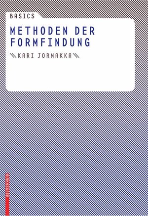 Buchcover Basics Methoden der Formfindung | Kari Jormakka | EAN 9783764384623 | ISBN 3-7643-8462-X | ISBN 978-3-7643-8462-3