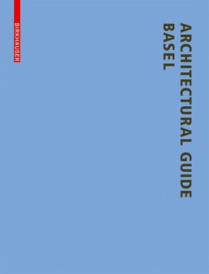 Buchcover Architectural Guide Basel | Lutz Windhöfel | EAN 9783764385590 | ISBN 3-7643-8559-6 | ISBN 978-3-7643-8559-0