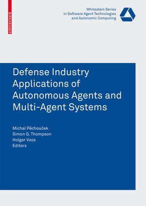 Buchcover Defense Industry Applications of Autonomous Agents and Multi-Agent Systems | EAN 9783764385705 | ISBN 3-7643-8570-7 | ISBN 978-3-7643-8570-5