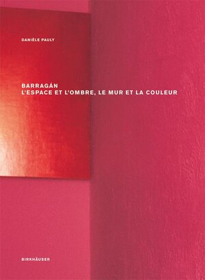 Buchcover Barragán – l espace et l ombre, le mur et la couleur | Danièle Pauly | EAN 9783764387068 | ISBN 3-7643-8706-8 | ISBN 978-3-7643-8706-8