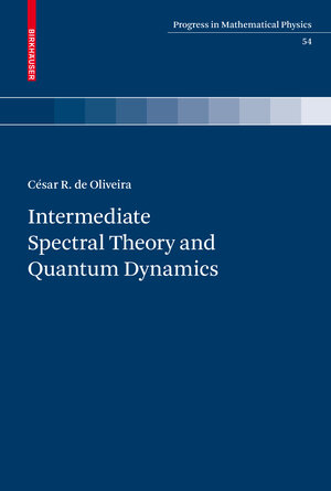 Buchcover Intermediate Spectral Theory and Quantum Dynamics | César R. de Oliveira | EAN 9783764387945 | ISBN 3-7643-8794-7 | ISBN 978-3-7643-8794-5