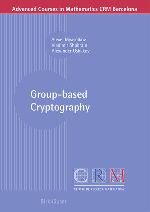 Buchcover Group-based Cryptography | Alexei Myasnikov | EAN 9783764388270 | ISBN 3-7643-8827-7 | ISBN 978-3-7643-8827-0