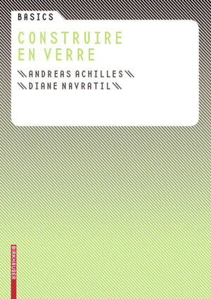 Buchcover Basics Construire en verre | Andreas Achilles | EAN 9783764388522 | ISBN 3-7643-8852-8 | ISBN 978-3-7643-8852-2