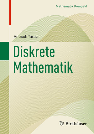 Buchcover Diskrete Mathematik | Anusch Taraz | EAN 9783764388980 | ISBN 3-7643-8898-6 | ISBN 978-3-7643-8898-0