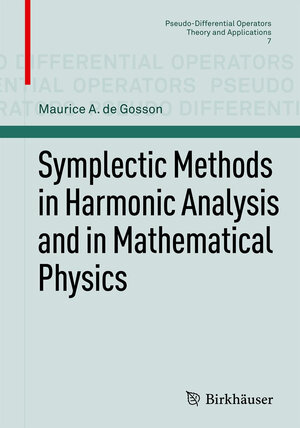 Buchcover Symplectic Methods in Harmonic Analysis and in Mathematical Physics | Maurice A. de Gosson | EAN 9783764399917 | ISBN 3-7643-9991-0 | ISBN 978-3-7643-9991-7