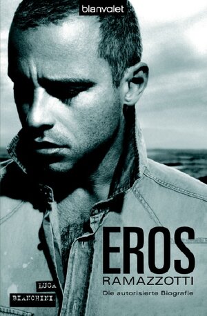 Eros Ramazzotti. Die autorisierte Biografie