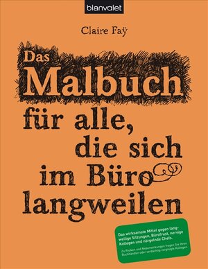 Buchcover Das Malbuch für alle, die sich im Büro langweilen | Claire Faÿ | EAN 9783764502874 | ISBN 3-7645-0287-8 | ISBN 978-3-7645-0287-4
