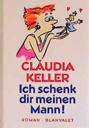 Buchcover Ich schenk dir meinen Mann! | Claudia Keller | EAN 9783764525682 | ISBN 3-7645-2568-1 | ISBN 978-3-7645-2568-2