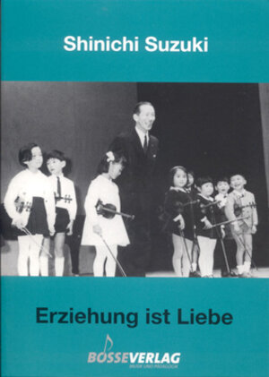 Buchcover Erziehung ist Liebe | Shinichi Suzuki | EAN 9783764923013 | ISBN 3-7649-2301-6 | ISBN 978-3-7649-2301-3
