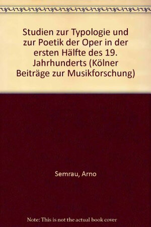 Buchcover Studien zur Typologie und zur Poetik der Oper in der ersten Hälfte des 19. Jahrhunderts | Arno Semrau | EAN 9783764925031 | ISBN 3-7649-2503-5 | ISBN 978-3-7649-2503-1