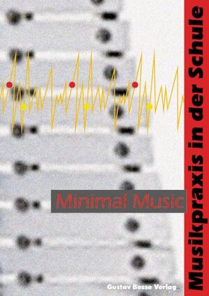 Minimal Music. Musikpraxis in der Schule