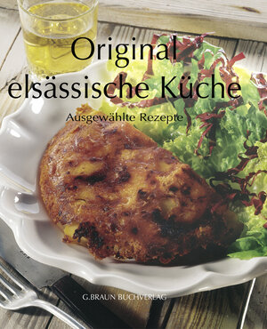 Original elsässische Küche. Ausgewählte Rezepte