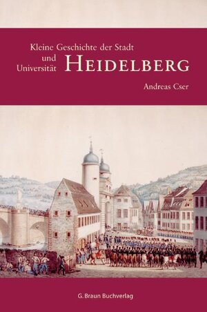 Buchcover Kleine Geschichte der Stadt und Universität Heidelberg | Andreas Cser | EAN 9783765083372 | ISBN 3-7650-8337-2 | ISBN 978-3-7650-8337-2