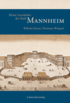 Buchcover Kleine Geschichte der Stadt Mannheim | Wilhelm Kreutz | EAN 9783765083587 | ISBN 3-7650-8358-5 | ISBN 978-3-7650-8358-7