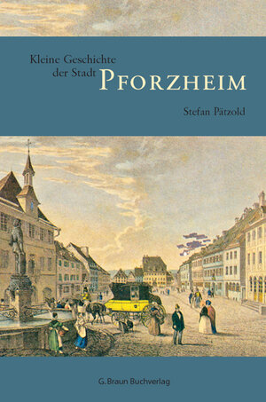 Buchcover Kleine Geschichte der Stadt Pforzheim | Stefan Pätzold | EAN 9783765083594 | ISBN 3-7650-8359-3 | ISBN 978-3-7650-8359-4