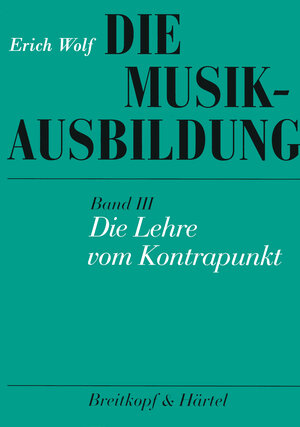 Buchcover Die Musikausbildung / Die Lehre vom Kontrapunkt | Erich Wolf | EAN 9783765100451 | ISBN 3-7651-0045-5 | ISBN 978-3-7651-0045-1