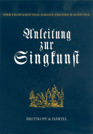 Buchcover Anleitung zur Singkunst | Pier F Tosi | EAN 9783765102950 | ISBN 3-7651-0295-4 | ISBN 978-3-7651-0295-0