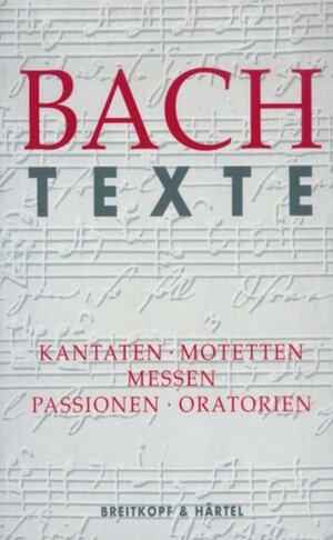 Texte zu den Kantaten, Motetten, Messen, Passionen und Oratorien - BWV 1 - 245, 248, 249 (BV 327)