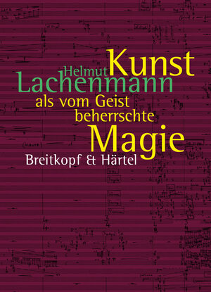 Buchcover Kunst als vom Geist beherrschte Magie | Helmut Lachenmann | EAN 9783765104787 | ISBN 3-7651-0478-7 | ISBN 978-3-7651-0478-7