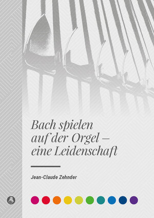 Buchcover Bach spielen auf der Orgel - eine Leidenschaft | Jean-Claude Zehnder | EAN 9783765104824 | ISBN 3-7651-0482-5 | ISBN 978-3-7651-0482-4