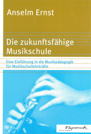 Buchcover Die zukunftsfähige Musikschule | Anselm Ernst | EAN 9783765199172 | ISBN 3-7651-9917-6 | ISBN 978-3-7651-9917-2