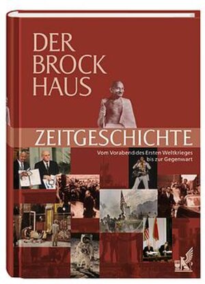 Der Brockhaus Zeitgeschichte. Vom Vorabend des Ersten Weltkriegs bis zur Gegenwart