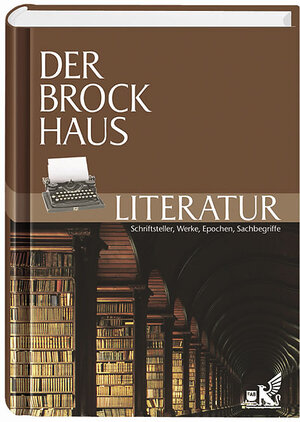 Der Brockhaus Literatur. Schriftsteller, Werke, Epochen, Sachbegriffe: Bd. 4