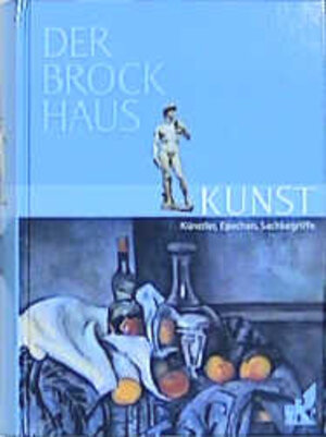 Der Brockhaus Kunst. Künstler, Epochen, Sachbegriffe