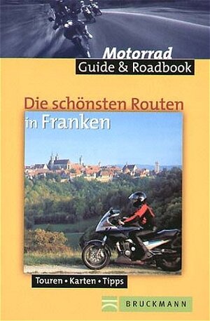 Die schönsten Routen in Franken. Touren - Karten - Tipps