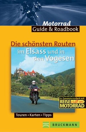 Die schönsten Routen im Elsass und in den Vogesen. Touren, Karten, Tipps. Mit Roadbook zum Heraustrennen