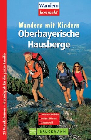 Wandern mit Kindern. Oberbayerische Hausberge: 25 Wandertouren - Freitzeitspaß für die ganze Familie